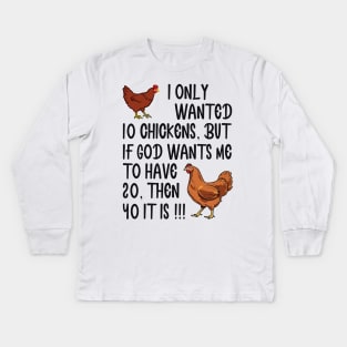 I Only Wanted 10 Chickens But If God Wants Me To Have 20 Kids Long Sleeve T-Shirt